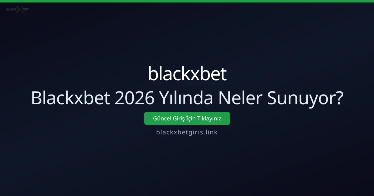 Blackxbet’in Yeni Dönem Özellikleri ve Hizmetleri