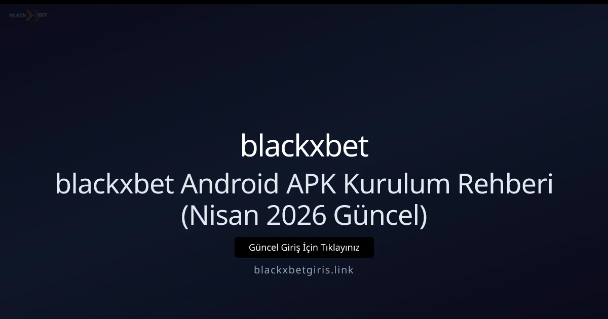 blackxbet Android APK Kurulum ve Güvenlik Rehberi blackxbet Android APK Kurulum ve Güvenlik Rehberi — Nisan 2026 ile ilgili açıklayıcı görsel
