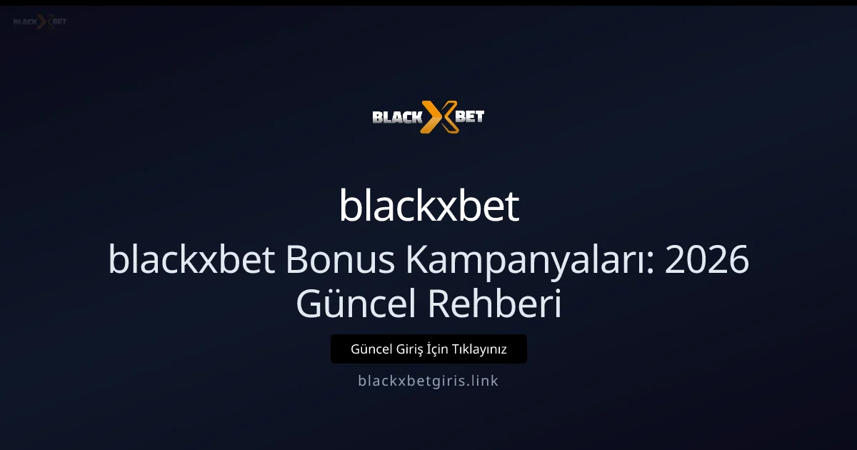 blackxbet Bonus Kampanyaları: Rehberi blackxbet Bonus Kampanyaları: 2026 Güncel Rehberi: ekran ve özet