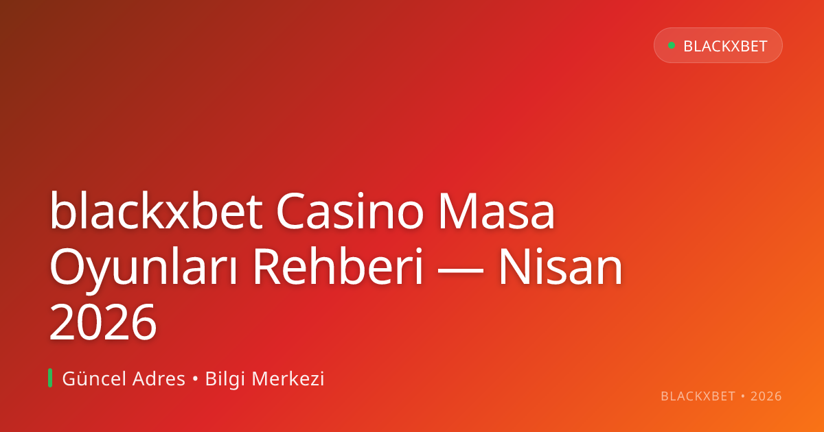 blackxbet Casino Masa Oyunları Rehberi blackxbet Casino Masa Oyunları Rehberi — Nisan 2026 hakkında bilgilendirici görsel