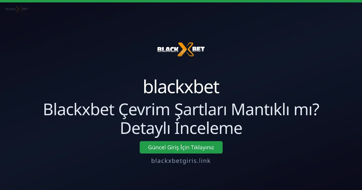 Blackxbet Çevrim Şartları Mantıklı mı? Detaylı İnceleme