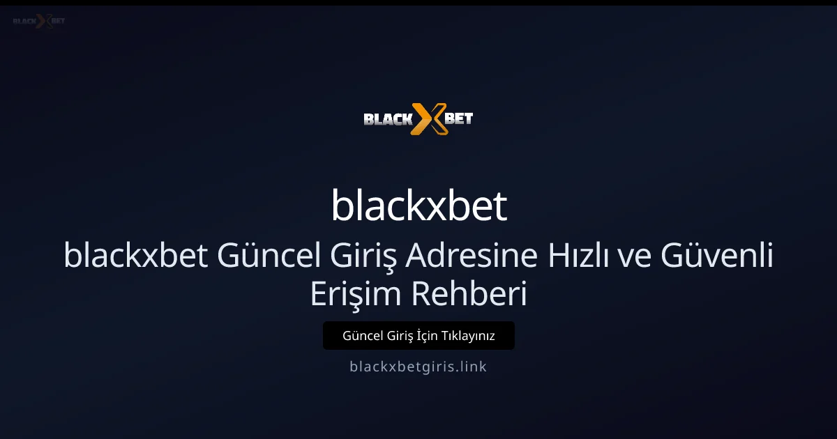 blackxbet Güncel Giriş Adresine Hızlı ve Güvenli Erişim Rehberi blackxbet Güncel Giriş Adresine Hızlı ve Güvenli Erişim Rehberi hakkında bilgilendirici görsel