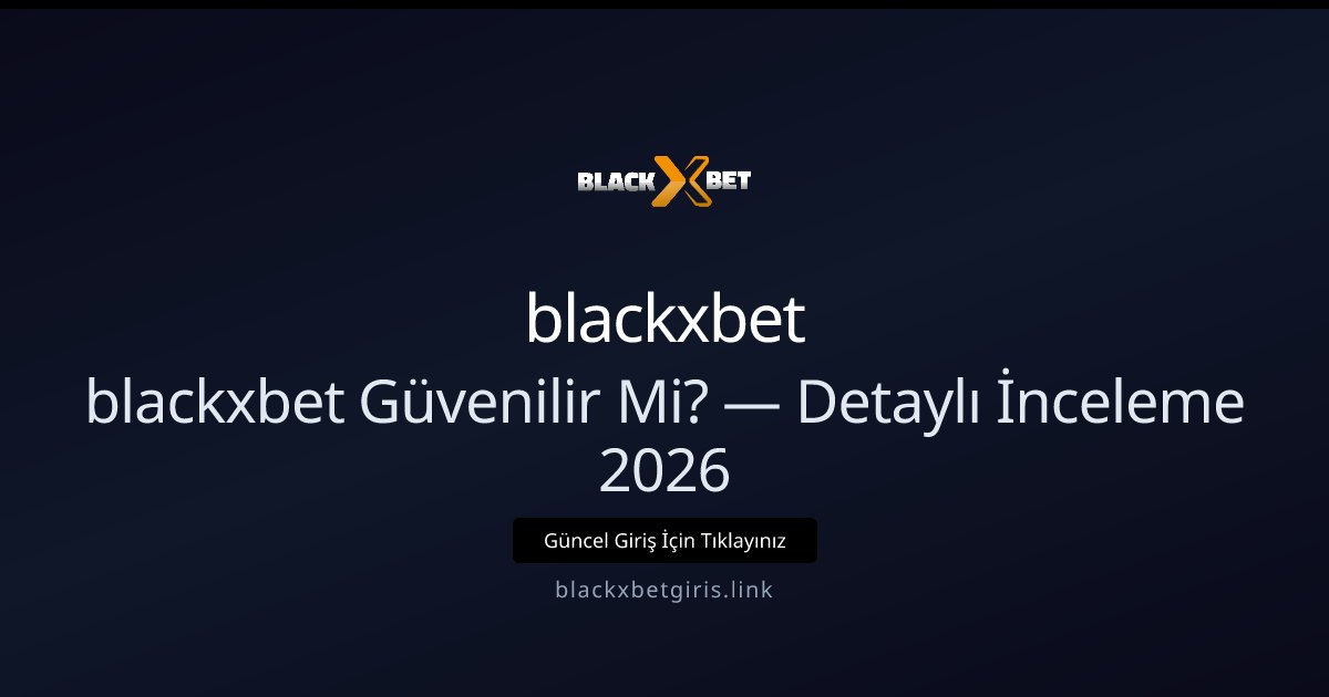 blackxbet Güvenilirlik İncelemesi 2026: Ayrıntılı Bakış blackxbet Güvenilirlik İncelemesi 2026: Ayrıntılı Bakış — adım adım anlatım