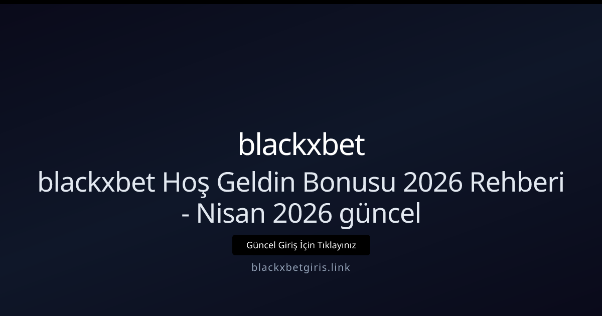 blackxbetgiris Hoş Geldin Promosu 2026 — Güncel Rehber blackxbetgiris Hoş Geldin Promosu 2026 — Güncel Rehber — adım adım anlatım