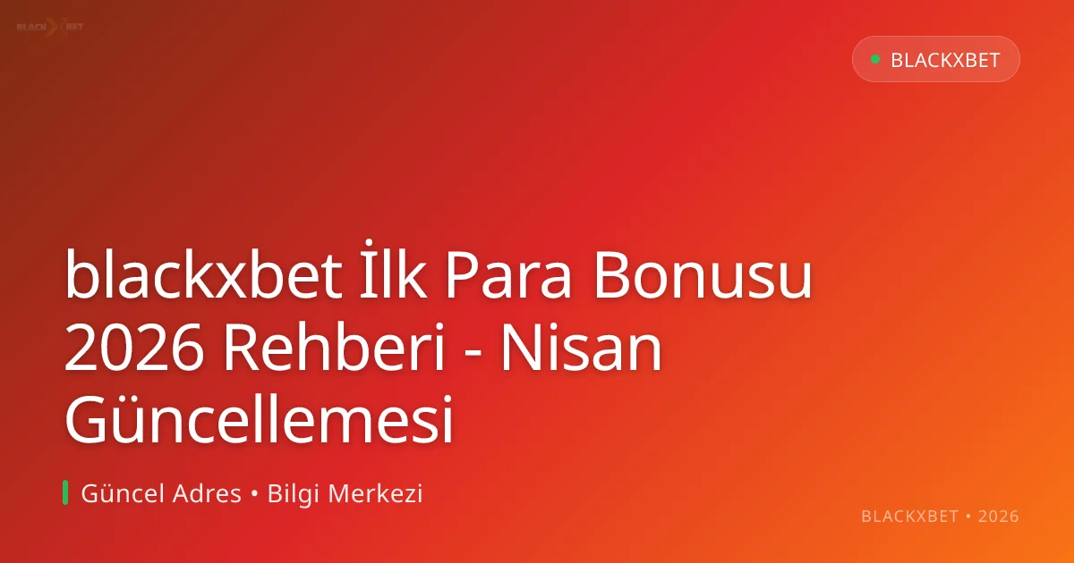 blackxbet İlk Para Bonusu 2026 Rehberi - Nisan Güncellemesi blackxbet İlk Para Bonusu 2026 Rehberi - Nisan Güncellemesi konusunda detaylı kılavuz