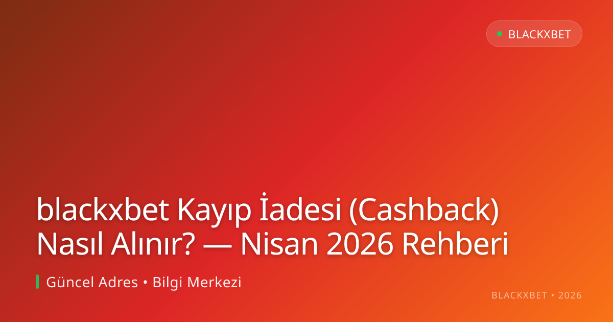 blackxbet Kayıp İadesi (Cashback) Nasıl Alınır? — Nisan 2026 Rehberi blackxbet Kayıp İadesi (Cashback) Nasıl Alınır? — Nisan 2026 Rehberi ile ilgili açıklayıcı görsel