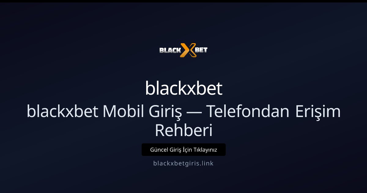 blackxbet Mobil Erişim Kılavuzu — Telefondan Hızlı Giriş blackxbet Mobil Erişim Kılavuzu — Telefondan Hızlı Giriş — rehber görseli