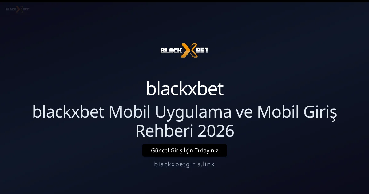 blackxbet Mobil Uygulama ve Mobil Giriş Rehberi 2026 - blackxbet rehber görseli