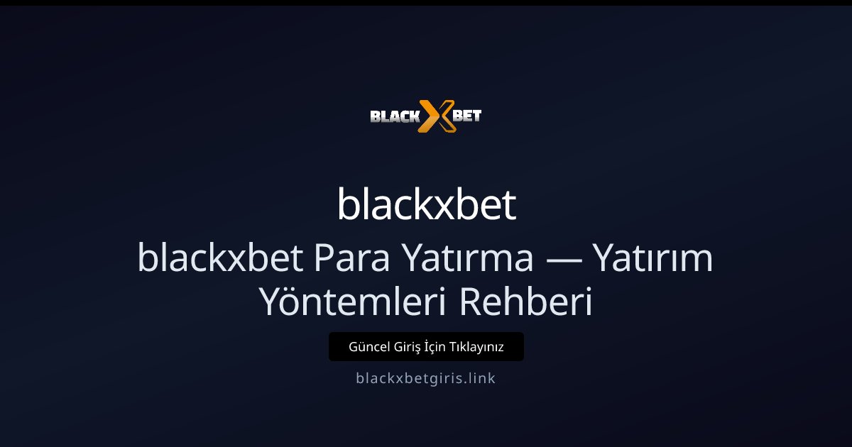 blackxbet Para Yatırma Rehberi — Yöntemler ve Güvenlik blackxbet Para Yatırma Rehberi — Yöntemler ve Güvenlik: kullanıcı arayüzü görünümü