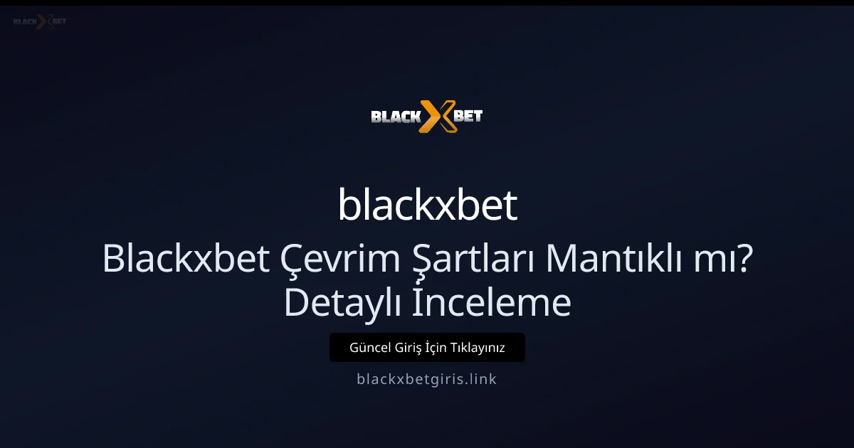 Blackxbetgiris İçin Çevrim Şartlarını Analiz Etme Rehberi