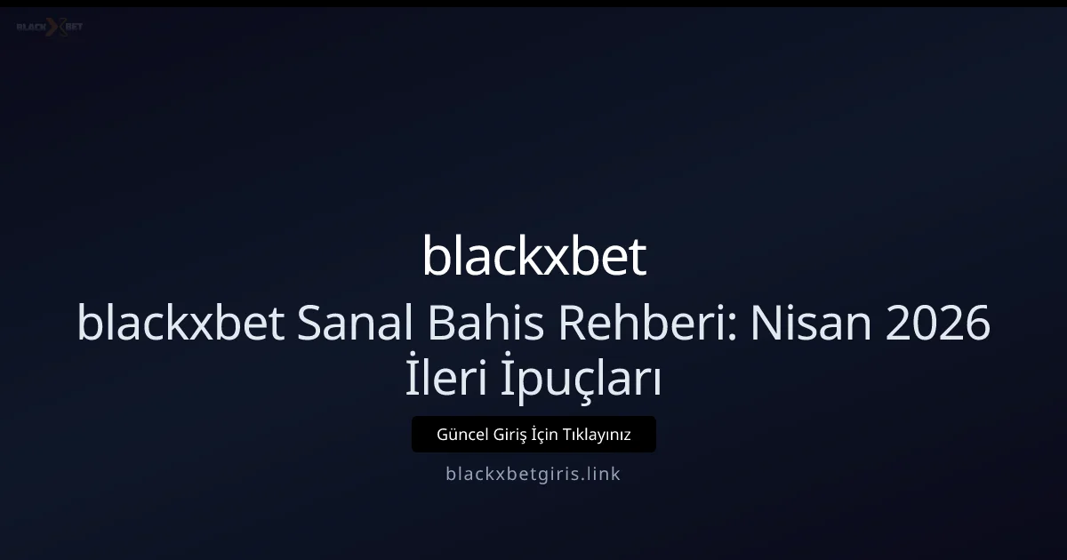 blackxbetgiris Sanal Bahis Rehberi: Nisan 2026 İçin İleri Seviye Öneriler blackxbetgiris Sanal Bahis Rehberi: Nisan 2026 İçin İleri Seviye Öneriler konusunda detaylı kılavuz