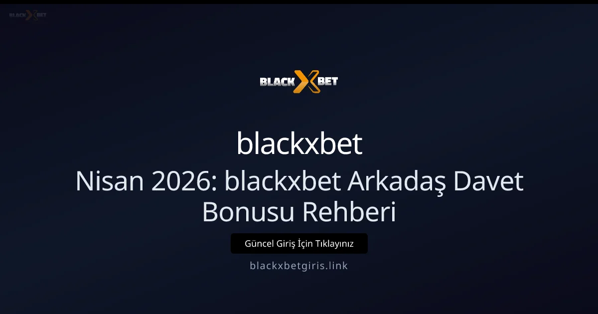 Nisan 2026: blackxbetgiris Arkadaş Getir Bonusu Rehberi Nisan 2026: blackxbetgiris Arkadaş Getir Bonusu Rehberi ile ilgili açıklayıcı görsel