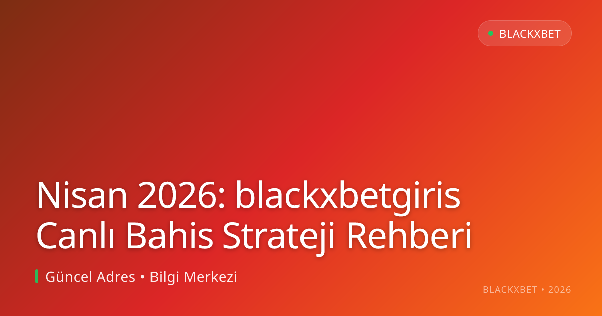 Nisan 2026: blackxbetgiris Canlı Bahis Strateji Rehberi Nisan 2026: blackxbetgiris Canlı Bahis Strateji Rehberi — rehber görseli