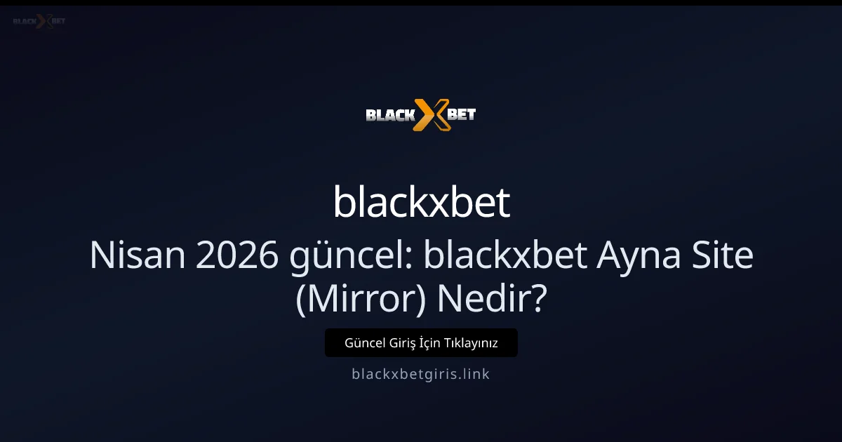 Nisan 2026: blackxbetgiris için Ayna Site (Mirror) Rehberi Nisan 2026: blackxbetgiris için Ayna Site (Mirror) Rehberi ile ilgili açıklayıcı görsel