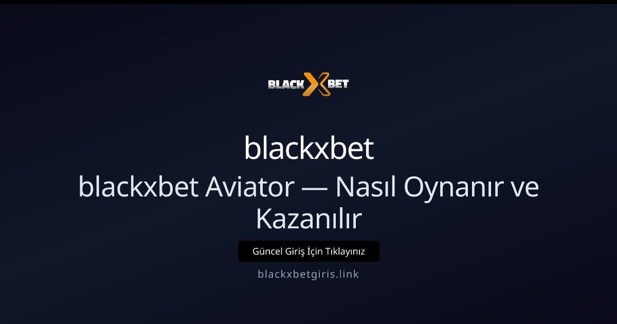 blackxbet blackxbet Aviator — Nasıl Oynanır ve Kazanılır