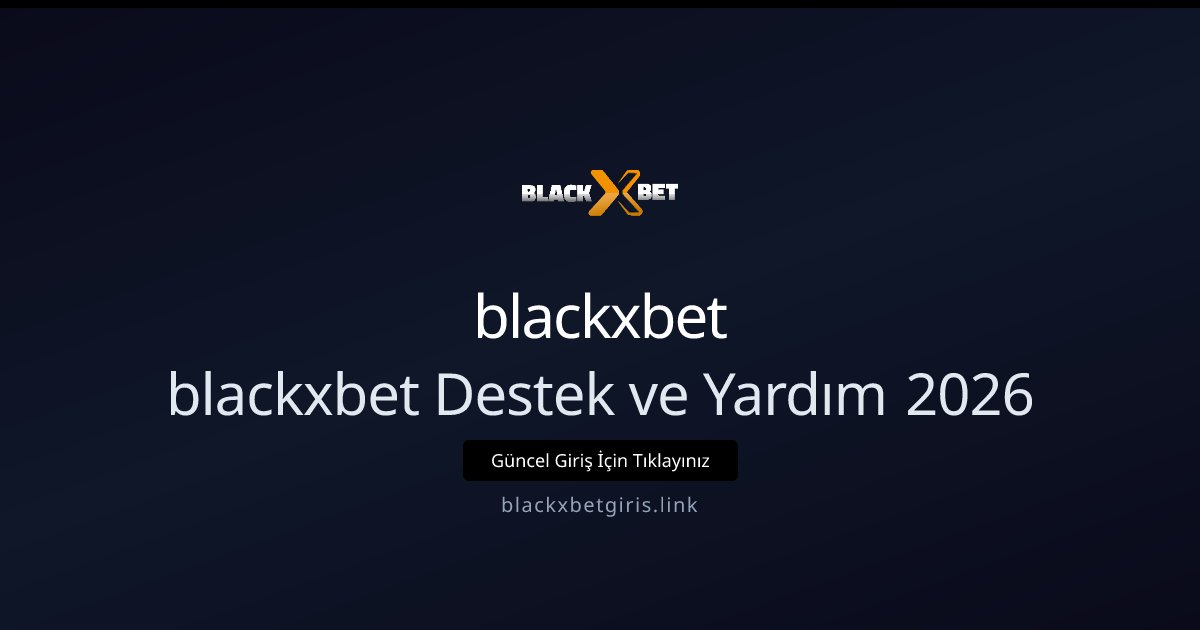 blackxbet blackxbet Destek ve Yardım 2026