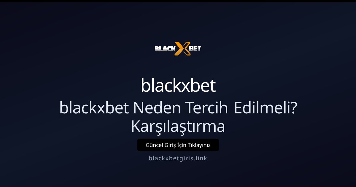 blackxbet blackxbet Neden Tercih Edilmeli? Karşılaştırma
