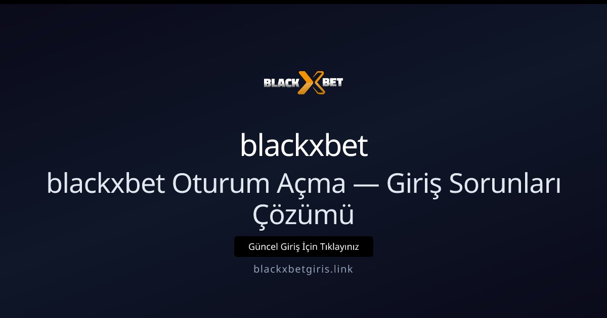 blackxbet blackxbet Oturum Açma — Giriş Sorunları Çözümü