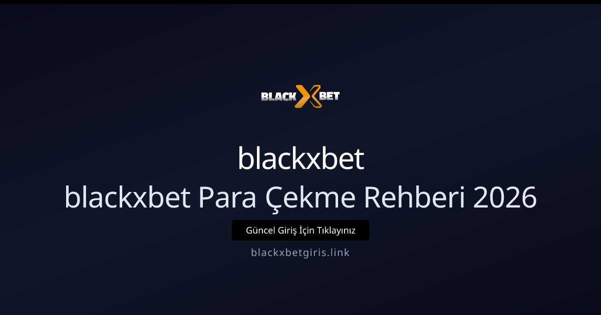 blackxbet blackxbet Para Çekme Rehberi 2026