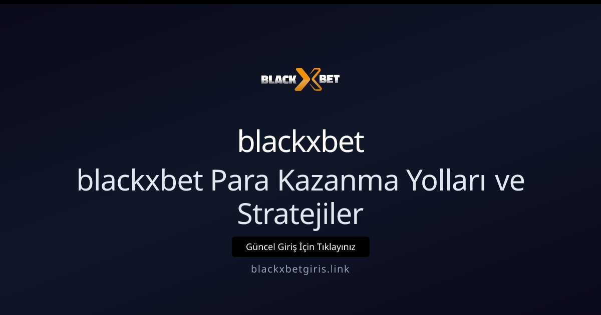 blackxbet blackxbet Para Kazanma Yolları ve Stratejiler