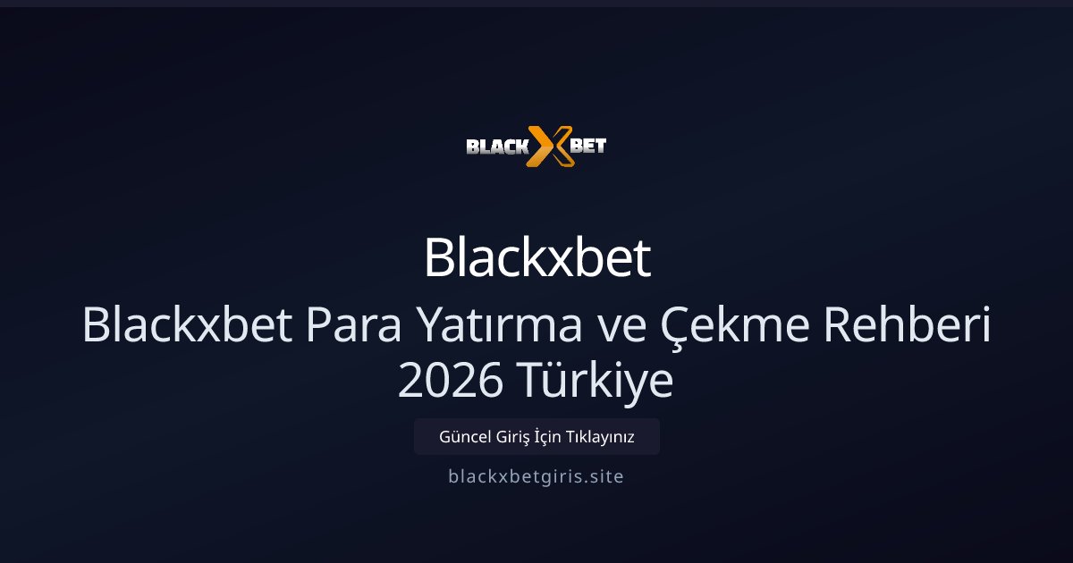 blackxbet blackxbet Para Yatırma ve Çekme Rehberi — Limitler ve Süreler 2026