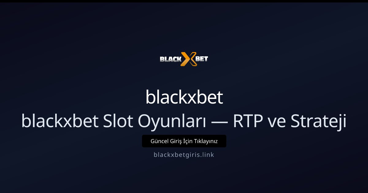blackxbet blackxbet Slot Oyunları — RTP ve Strateji