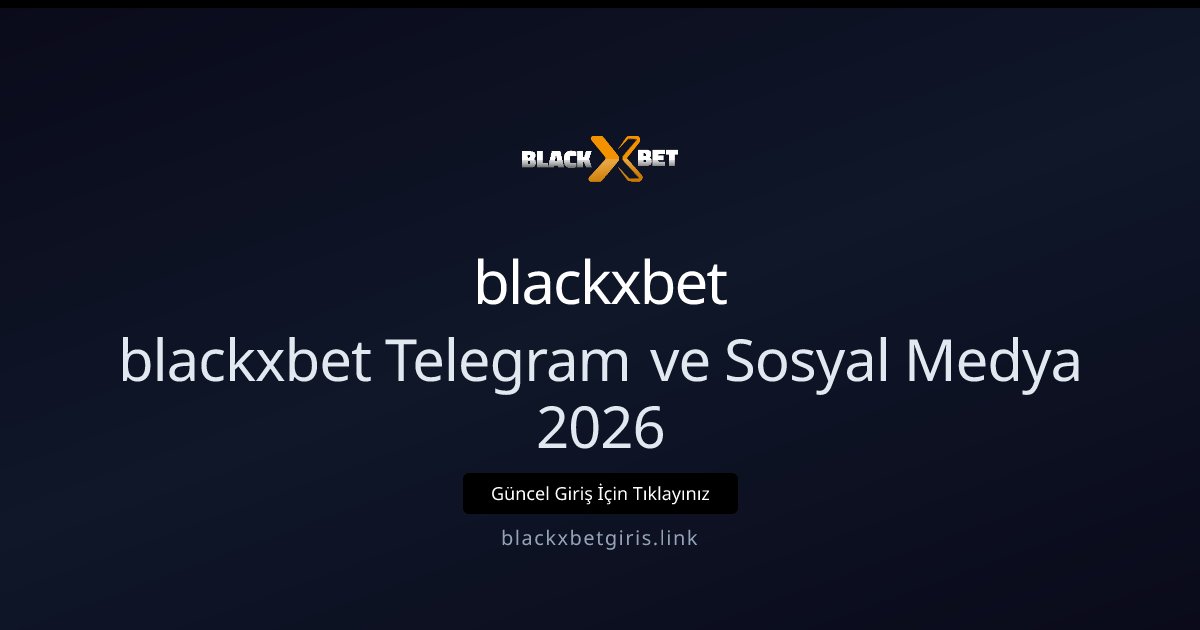blackxbet blackxbet Telegram ve Sosyal Medya 2026