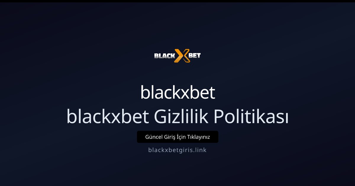 blackxbet blackxbet Gizlilik Politikası
