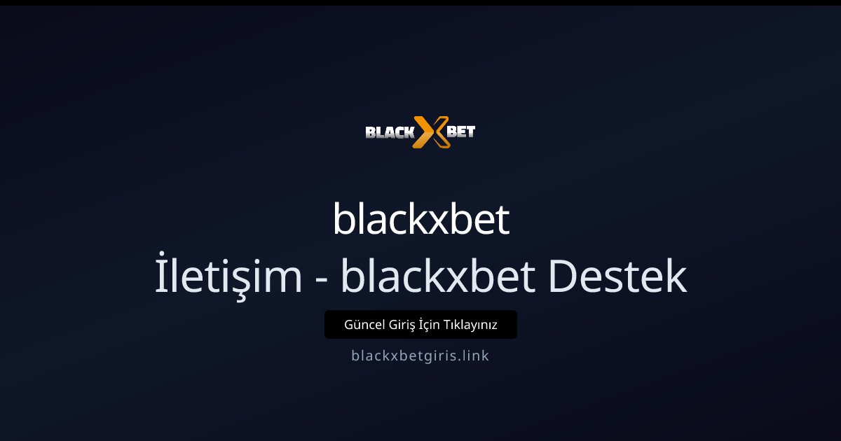 blackxbet İletişim - blackxbet Destek